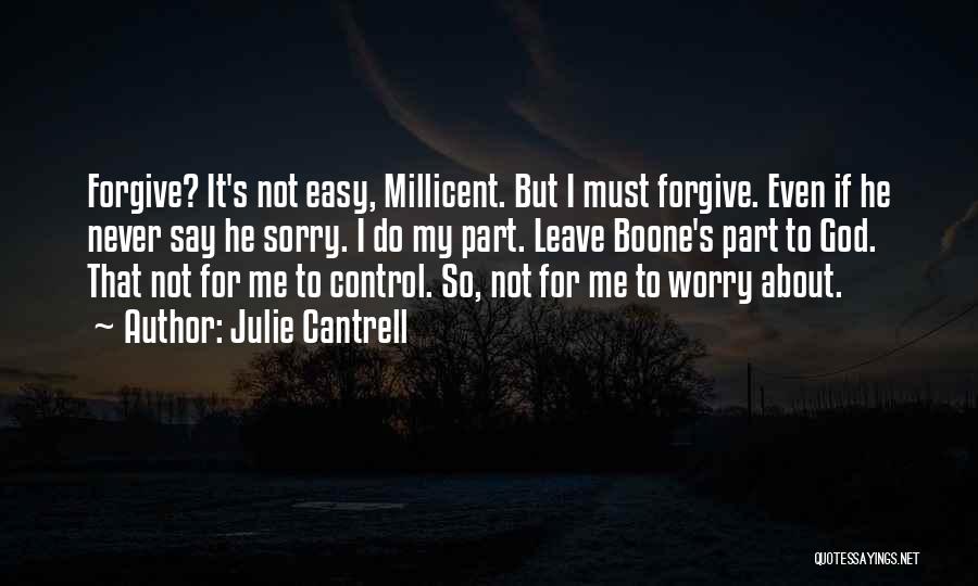 Julie Cantrell Quotes: Forgive? It's Not Easy, Millicent. But I Must Forgive. Even If He Never Say He Sorry. I Do My Part.