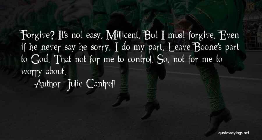 Julie Cantrell Quotes: Forgive? It's Not Easy, Millicent. But I Must Forgive. Even If He Never Say He Sorry. I Do My Part.