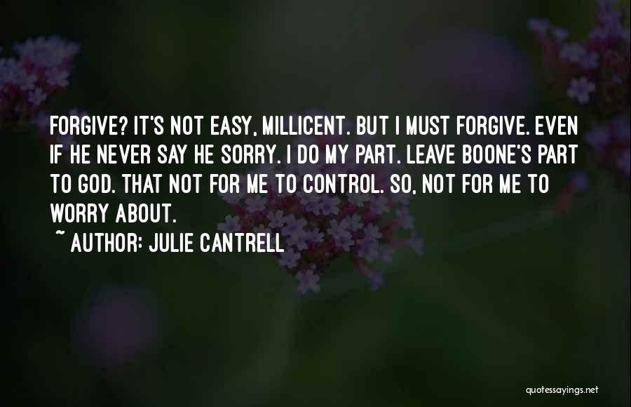 Julie Cantrell Quotes: Forgive? It's Not Easy, Millicent. But I Must Forgive. Even If He Never Say He Sorry. I Do My Part.