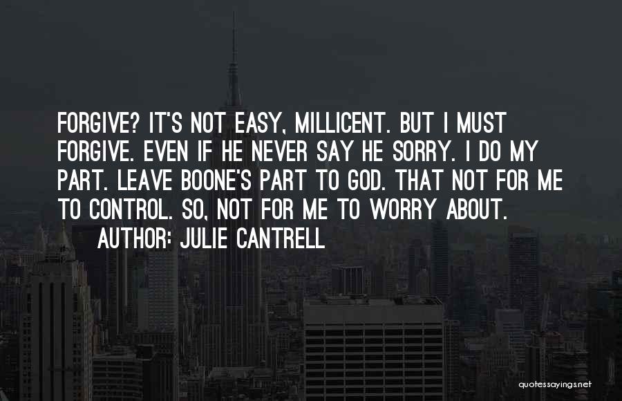 Julie Cantrell Quotes: Forgive? It's Not Easy, Millicent. But I Must Forgive. Even If He Never Say He Sorry. I Do My Part.