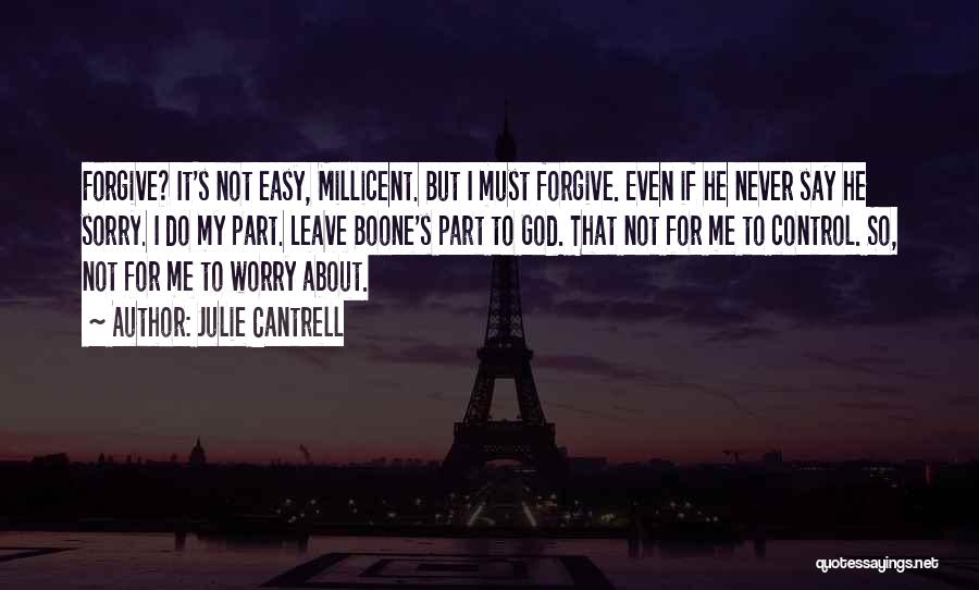 Julie Cantrell Quotes: Forgive? It's Not Easy, Millicent. But I Must Forgive. Even If He Never Say He Sorry. I Do My Part.