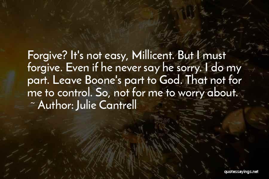 Julie Cantrell Quotes: Forgive? It's Not Easy, Millicent. But I Must Forgive. Even If He Never Say He Sorry. I Do My Part.