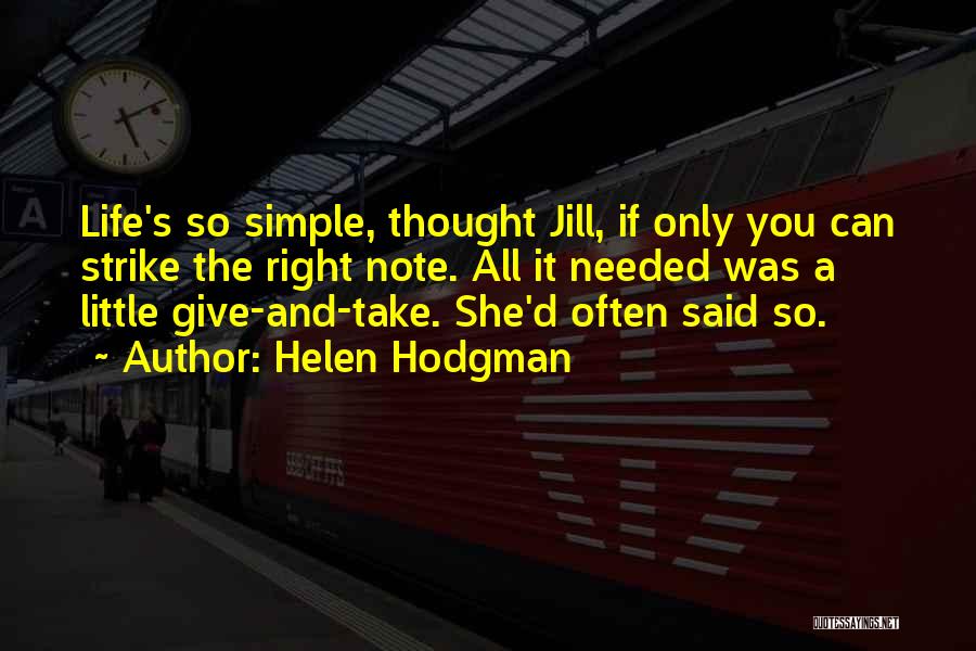 Helen Hodgman Quotes: Life's So Simple, Thought Jill, If Only You Can Strike The Right Note. All It Needed Was A Little Give-and-take.