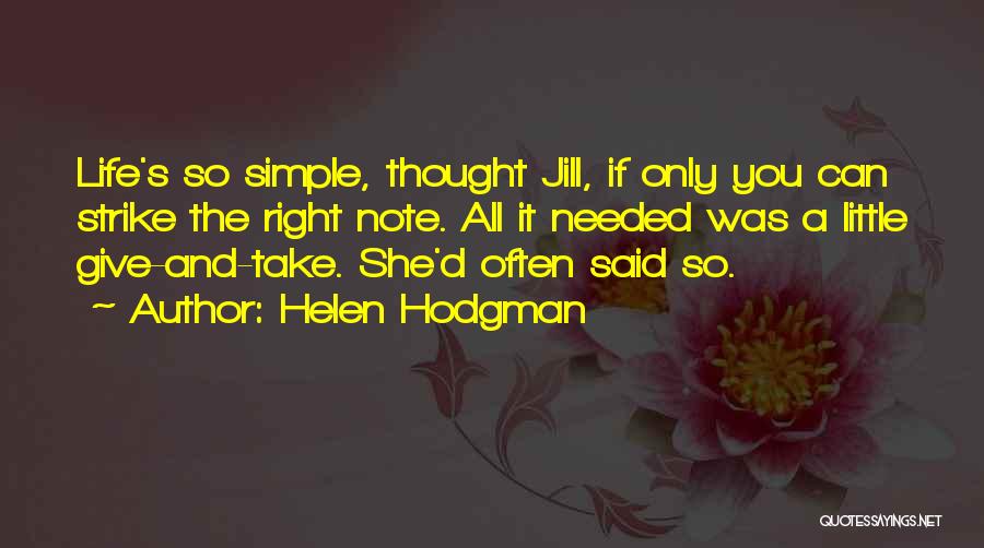 Helen Hodgman Quotes: Life's So Simple, Thought Jill, If Only You Can Strike The Right Note. All It Needed Was A Little Give-and-take.