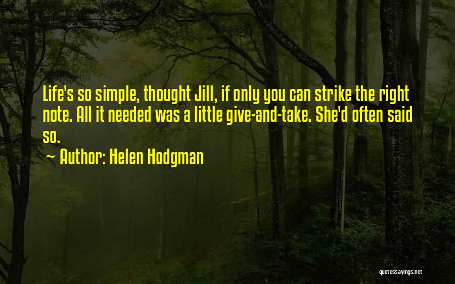 Helen Hodgman Quotes: Life's So Simple, Thought Jill, If Only You Can Strike The Right Note. All It Needed Was A Little Give-and-take.