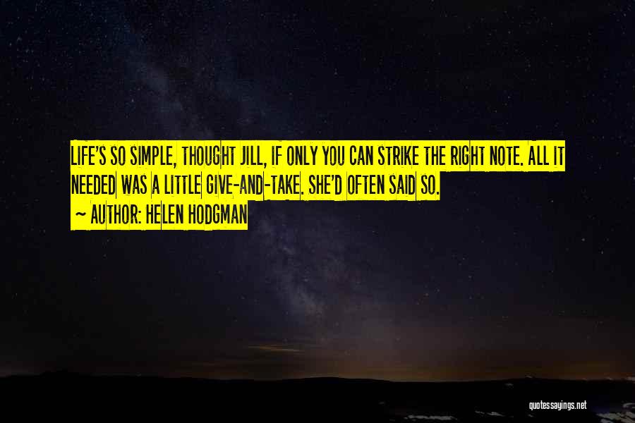 Helen Hodgman Quotes: Life's So Simple, Thought Jill, If Only You Can Strike The Right Note. All It Needed Was A Little Give-and-take.