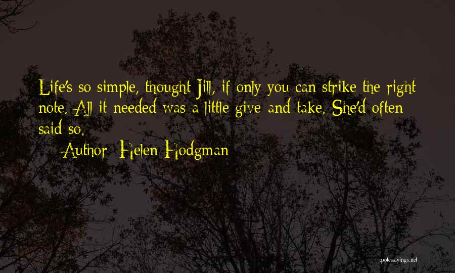 Helen Hodgman Quotes: Life's So Simple, Thought Jill, If Only You Can Strike The Right Note. All It Needed Was A Little Give-and-take.