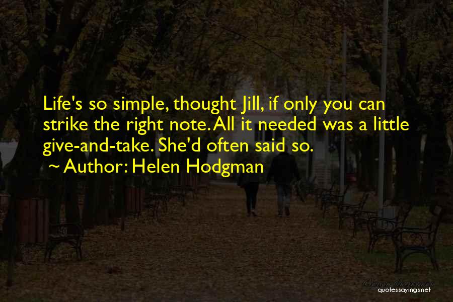 Helen Hodgman Quotes: Life's So Simple, Thought Jill, If Only You Can Strike The Right Note. All It Needed Was A Little Give-and-take.