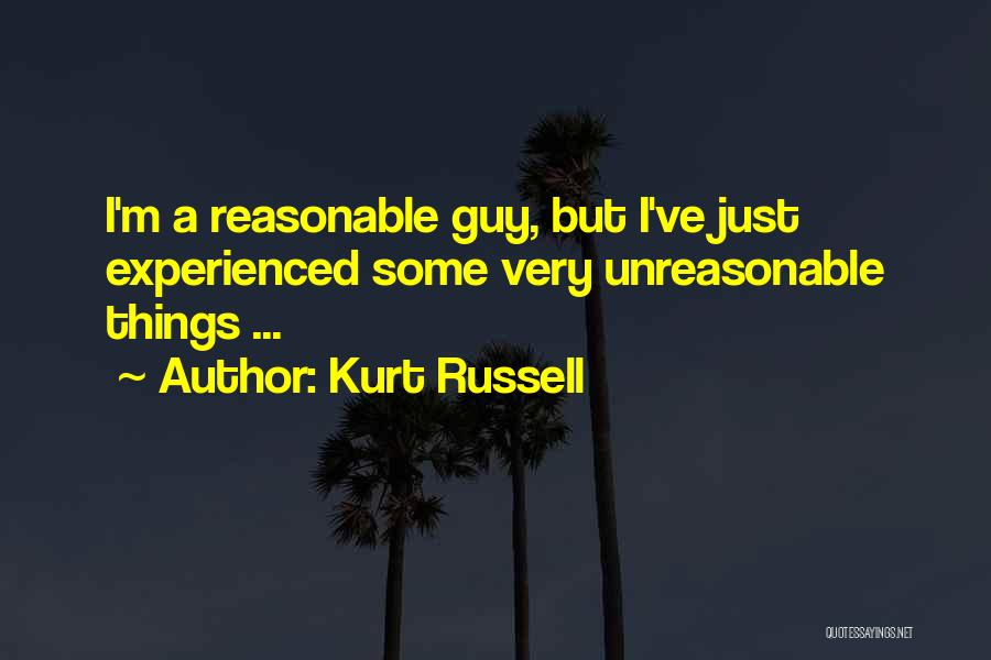 Kurt Russell Quotes: I'm A Reasonable Guy, But I've Just Experienced Some Very Unreasonable Things ...