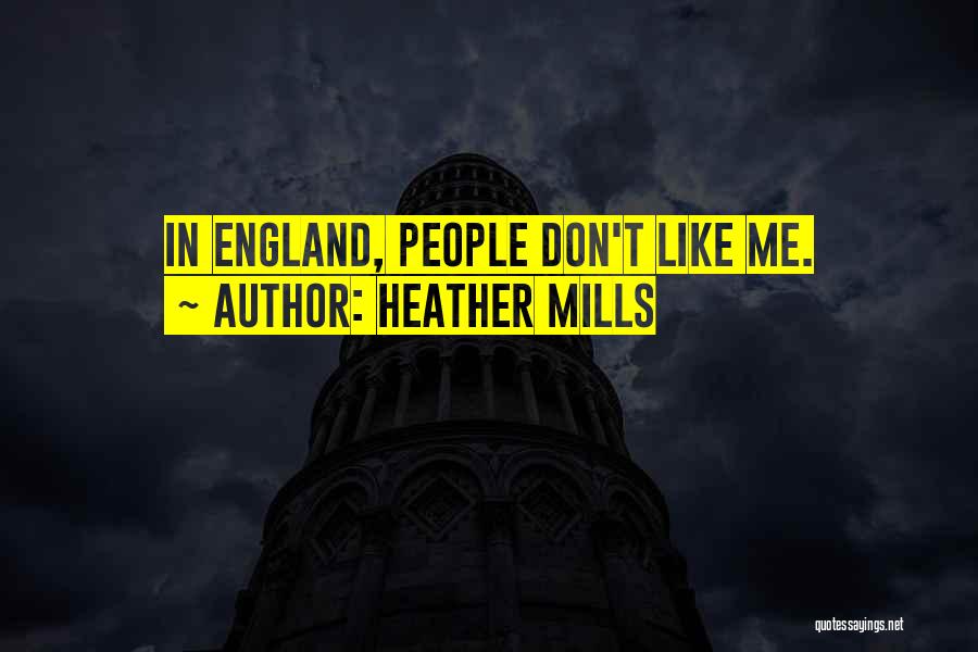 Heather Mills Quotes: In England, People Don't Like Me.