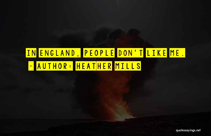 Heather Mills Quotes: In England, People Don't Like Me.