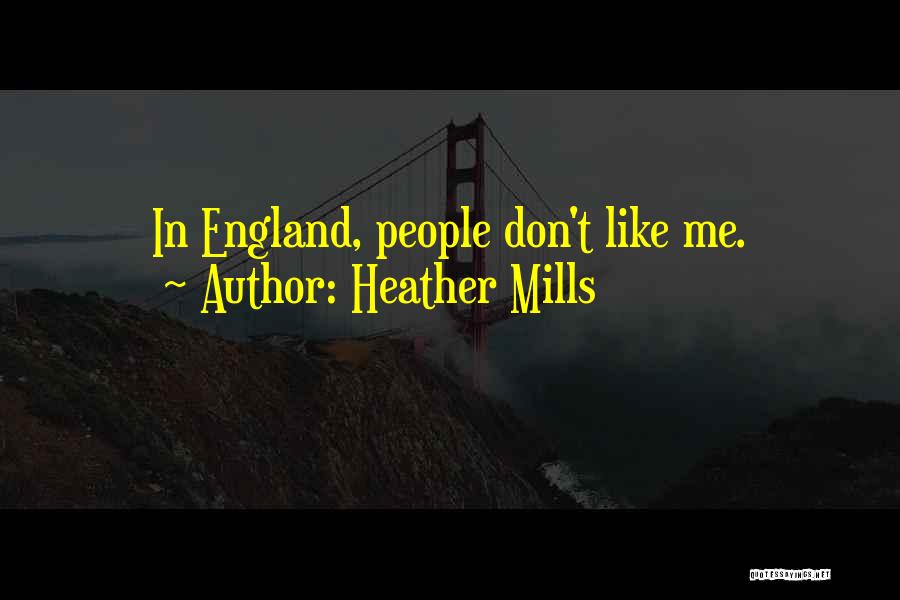 Heather Mills Quotes: In England, People Don't Like Me.