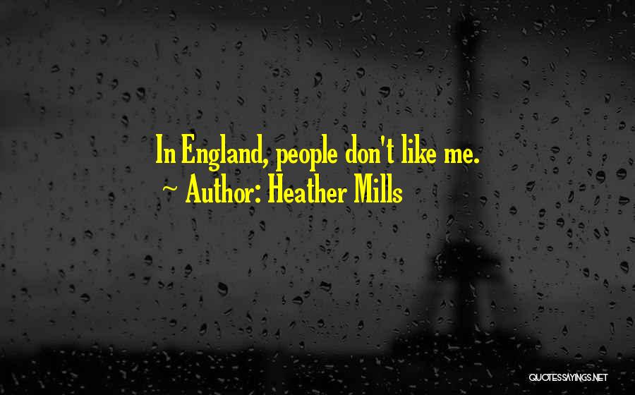 Heather Mills Quotes: In England, People Don't Like Me.