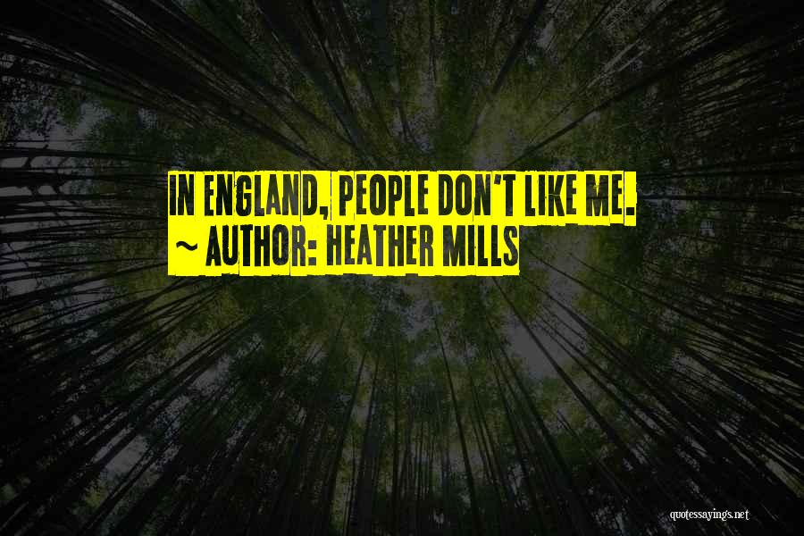 Heather Mills Quotes: In England, People Don't Like Me.