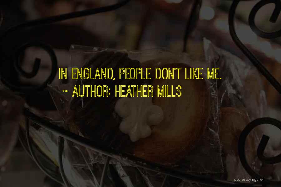 Heather Mills Quotes: In England, People Don't Like Me.
