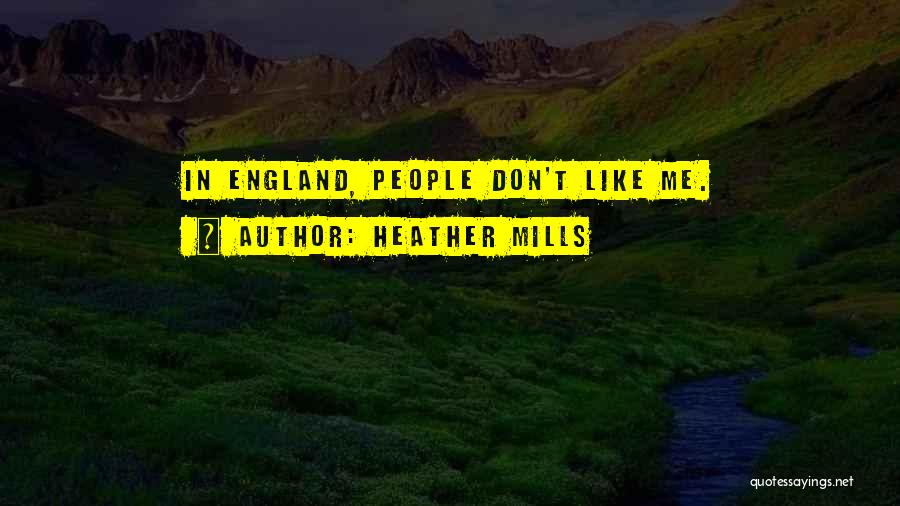 Heather Mills Quotes: In England, People Don't Like Me.