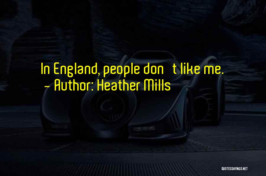Heather Mills Quotes: In England, People Don't Like Me.