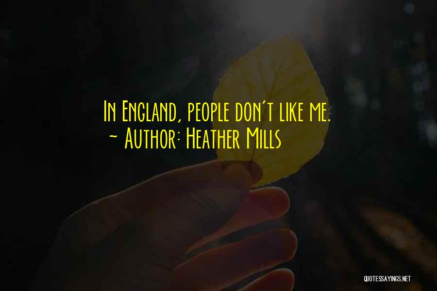 Heather Mills Quotes: In England, People Don't Like Me.