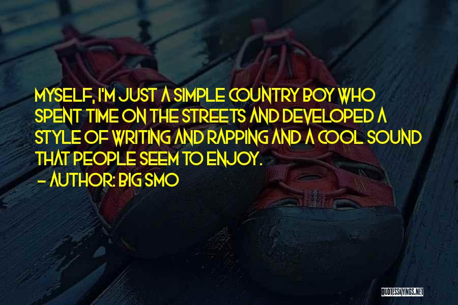 Big Smo Quotes: Myself, I'm Just A Simple Country Boy Who Spent Time On The Streets And Developed A Style Of Writing And