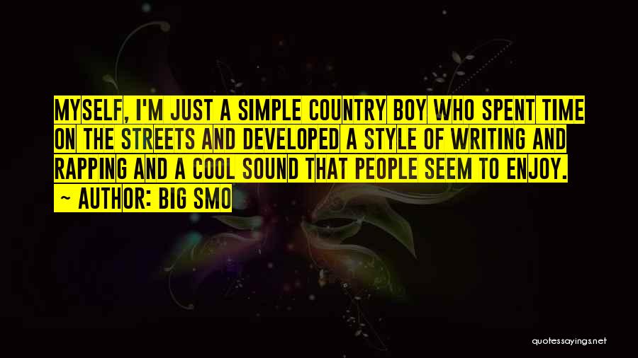 Big Smo Quotes: Myself, I'm Just A Simple Country Boy Who Spent Time On The Streets And Developed A Style Of Writing And
