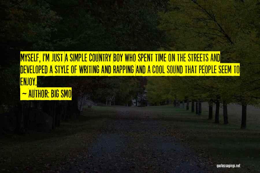 Big Smo Quotes: Myself, I'm Just A Simple Country Boy Who Spent Time On The Streets And Developed A Style Of Writing And