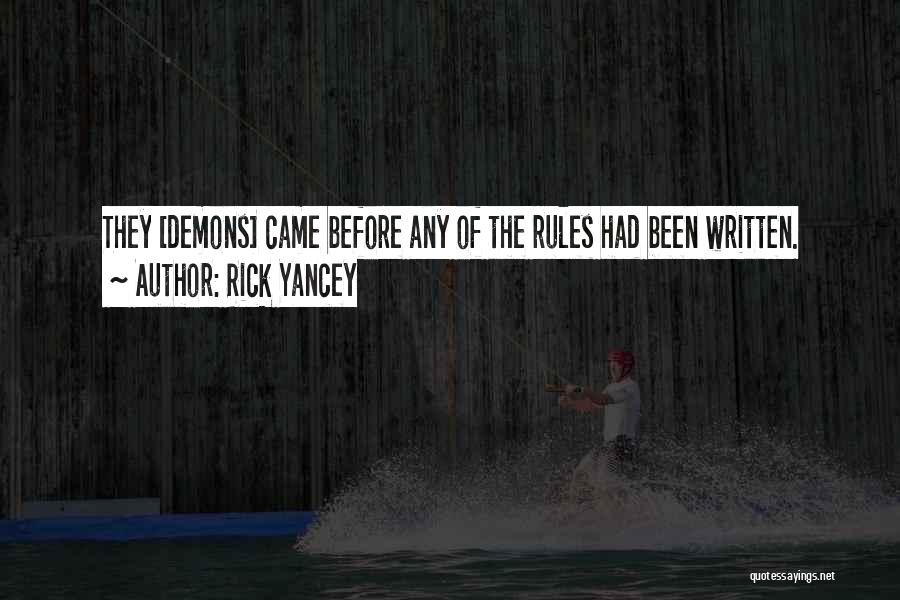 Rick Yancey Quotes: They [demons] Came Before Any Of The Rules Had Been Written.