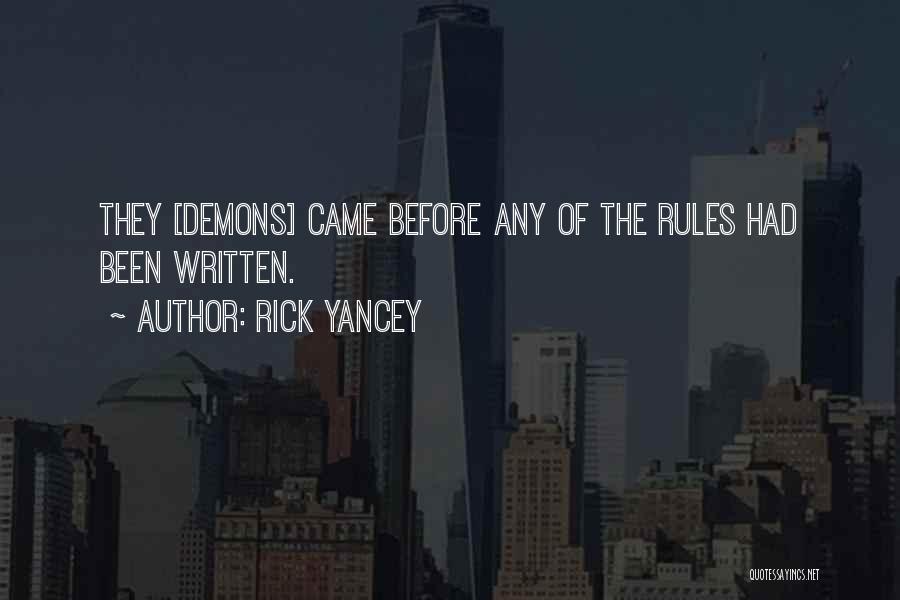 Rick Yancey Quotes: They [demons] Came Before Any Of The Rules Had Been Written.
