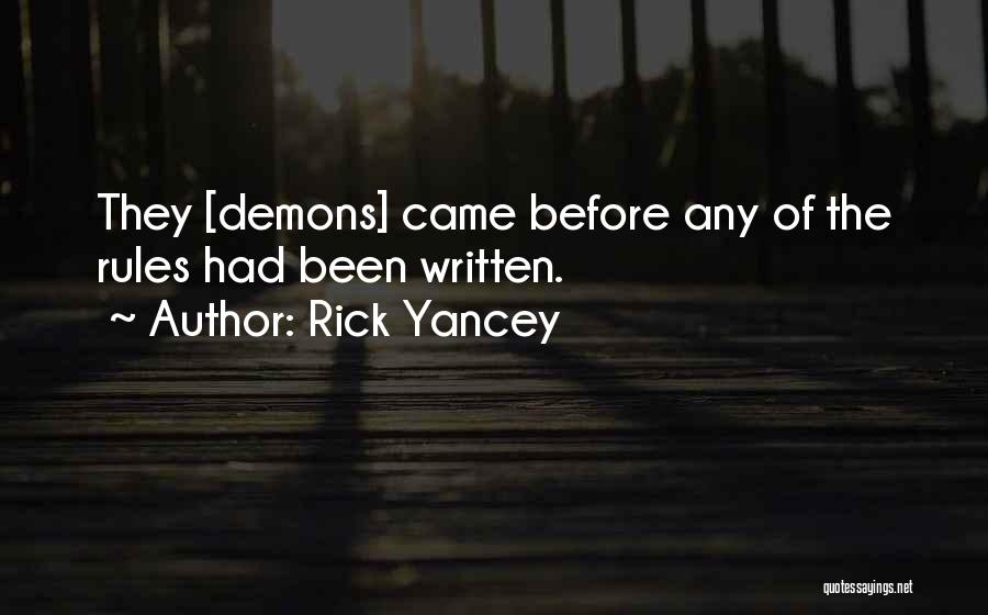 Rick Yancey Quotes: They [demons] Came Before Any Of The Rules Had Been Written.