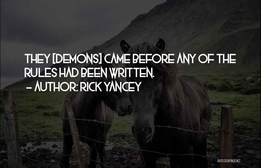 Rick Yancey Quotes: They [demons] Came Before Any Of The Rules Had Been Written.