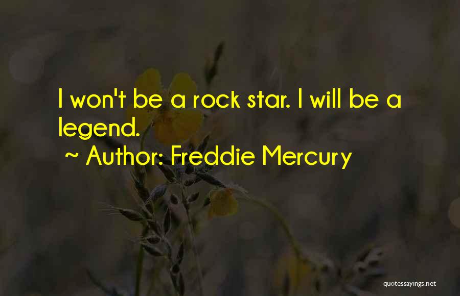 Freddie Mercury Quotes: I Won't Be A Rock Star. I Will Be A Legend.