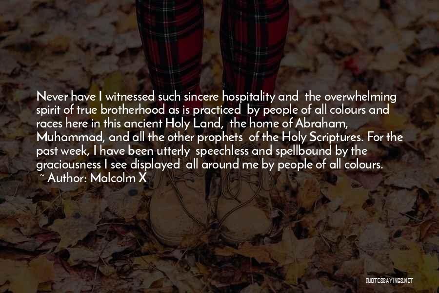 Malcolm X Quotes: Never Have I Witnessed Such Sincere Hospitality And The Overwhelming Spirit Of True Brotherhood As Is Practiced By People Of