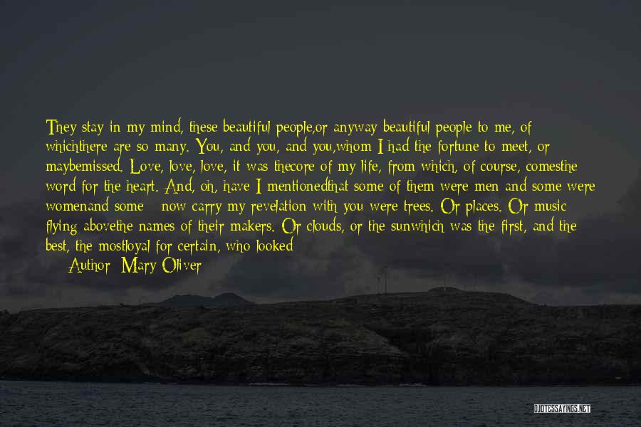 Mary Oliver Quotes: They Stay In My Mind, These Beautiful People,or Anyway Beautiful People To Me, Of Whichthere Are So Many. You, And