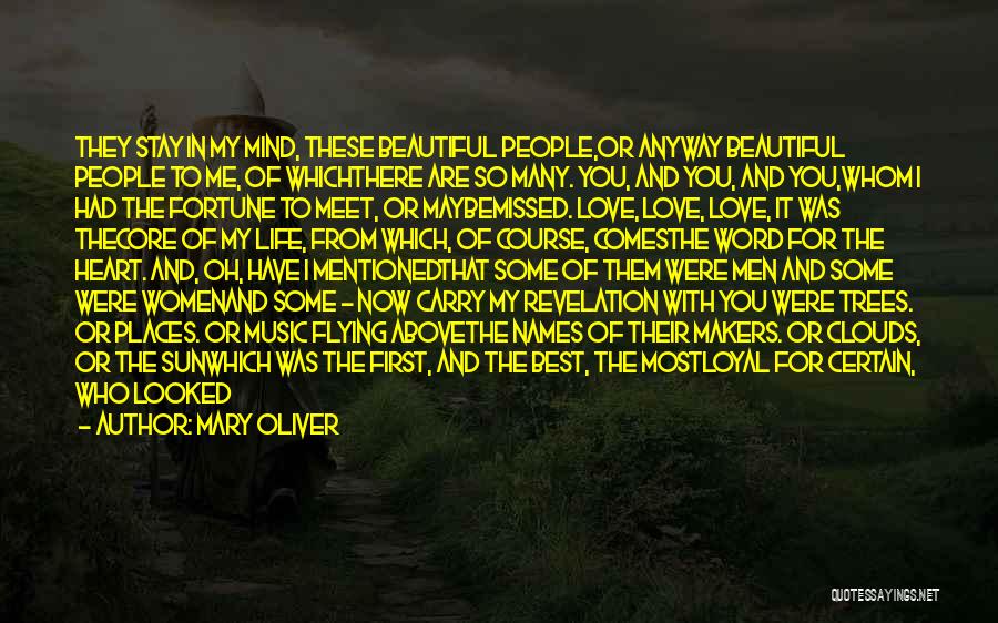 Mary Oliver Quotes: They Stay In My Mind, These Beautiful People,or Anyway Beautiful People To Me, Of Whichthere Are So Many. You, And