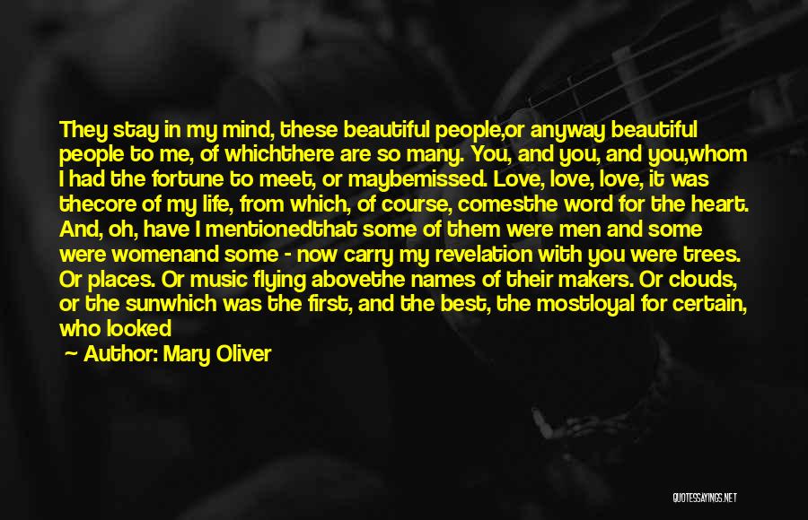 Mary Oliver Quotes: They Stay In My Mind, These Beautiful People,or Anyway Beautiful People To Me, Of Whichthere Are So Many. You, And