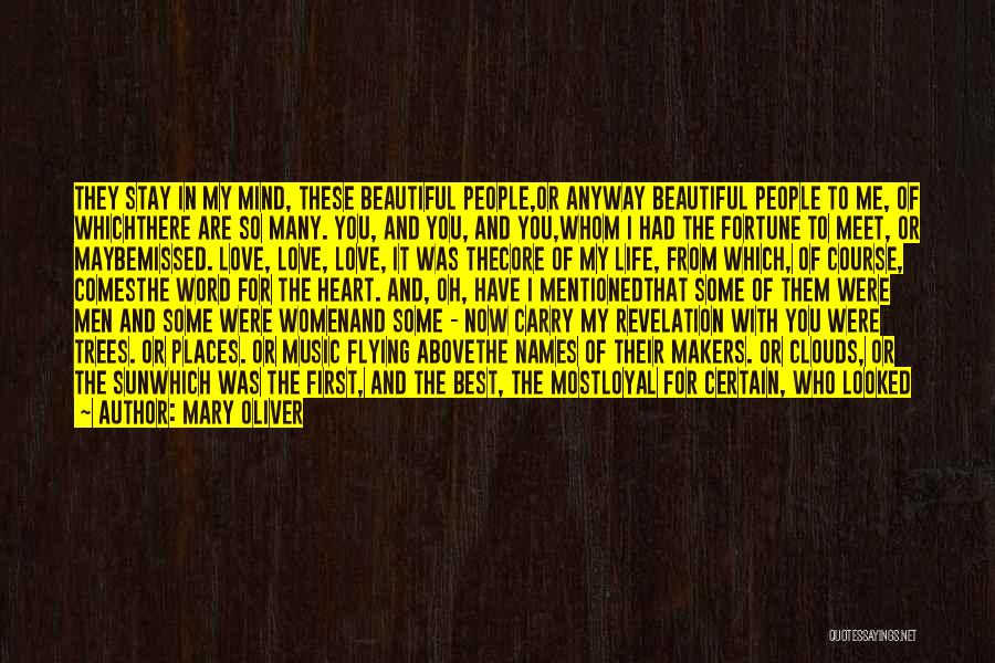 Mary Oliver Quotes: They Stay In My Mind, These Beautiful People,or Anyway Beautiful People To Me, Of Whichthere Are So Many. You, And