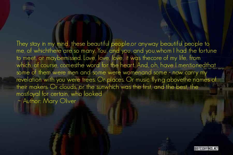 Mary Oliver Quotes: They Stay In My Mind, These Beautiful People,or Anyway Beautiful People To Me, Of Whichthere Are So Many. You, And