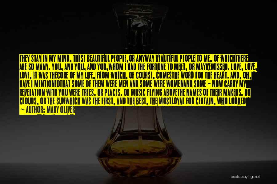 Mary Oliver Quotes: They Stay In My Mind, These Beautiful People,or Anyway Beautiful People To Me, Of Whichthere Are So Many. You, And
