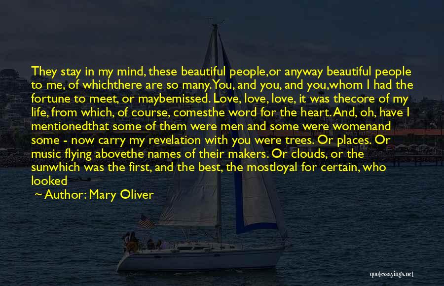Mary Oliver Quotes: They Stay In My Mind, These Beautiful People,or Anyway Beautiful People To Me, Of Whichthere Are So Many. You, And