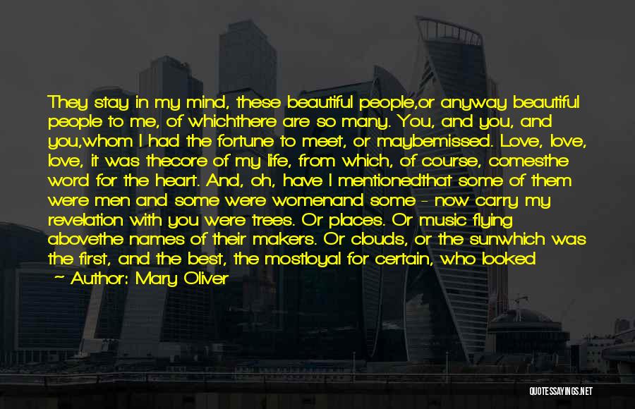 Mary Oliver Quotes: They Stay In My Mind, These Beautiful People,or Anyway Beautiful People To Me, Of Whichthere Are So Many. You, And