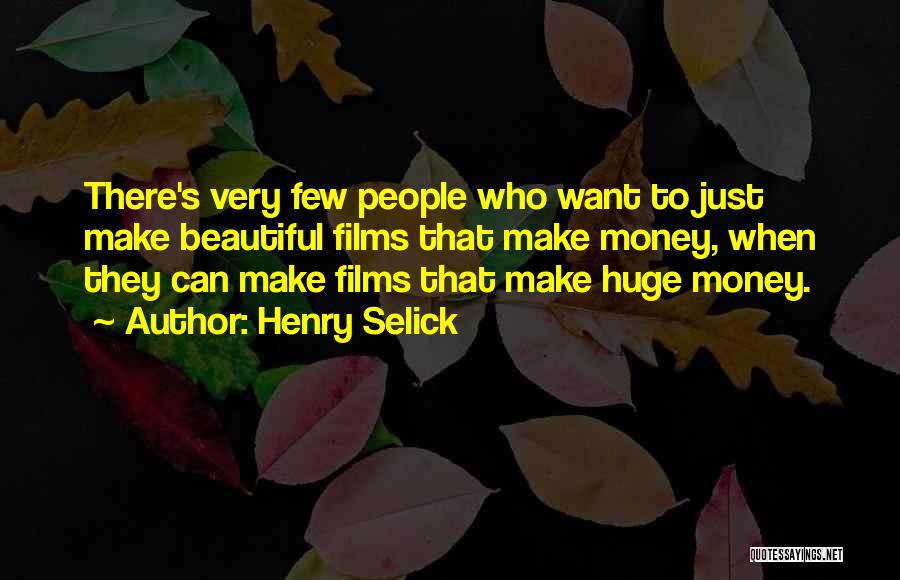 Henry Selick Quotes: There's Very Few People Who Want To Just Make Beautiful Films That Make Money, When They Can Make Films That