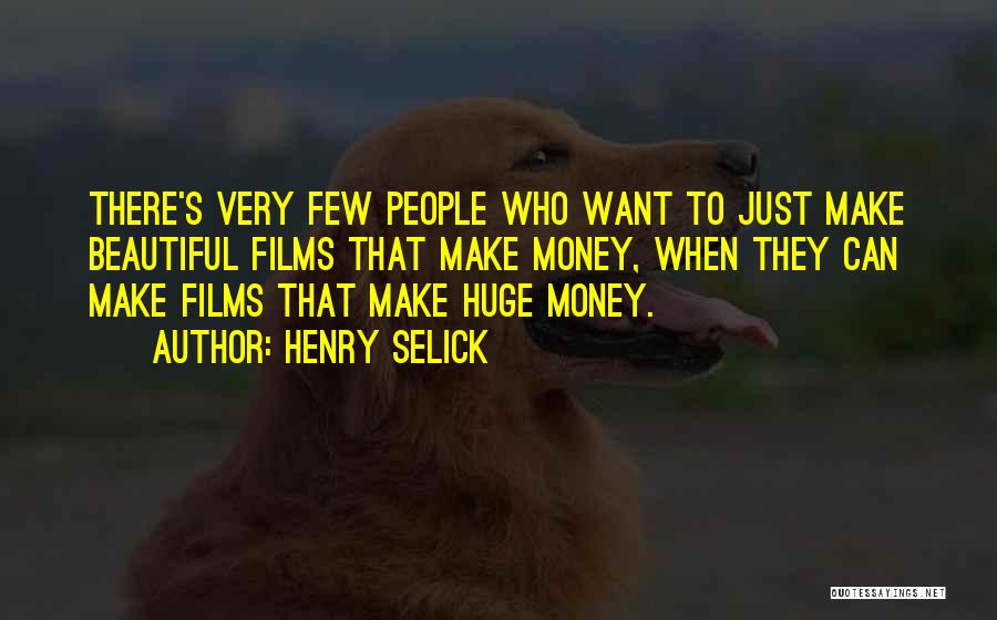 Henry Selick Quotes: There's Very Few People Who Want To Just Make Beautiful Films That Make Money, When They Can Make Films That