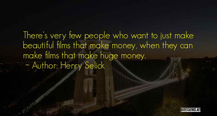 Henry Selick Quotes: There's Very Few People Who Want To Just Make Beautiful Films That Make Money, When They Can Make Films That