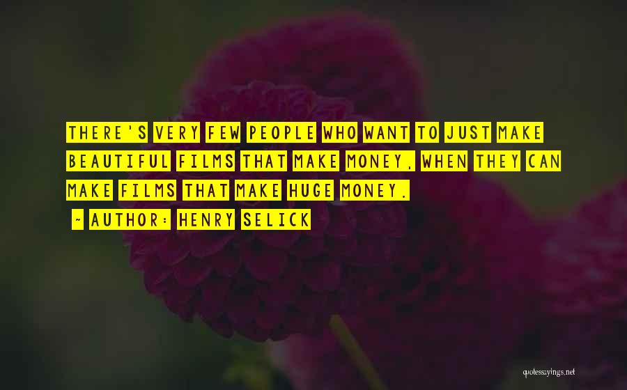 Henry Selick Quotes: There's Very Few People Who Want To Just Make Beautiful Films That Make Money, When They Can Make Films That