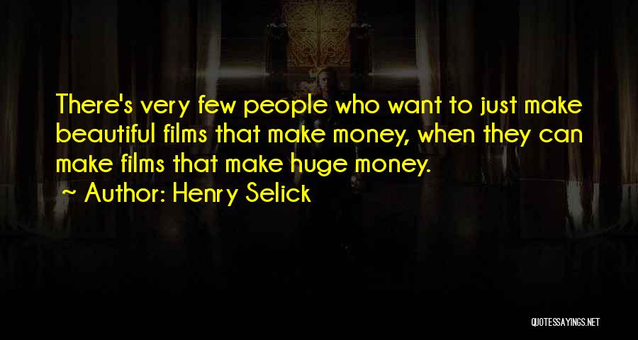 Henry Selick Quotes: There's Very Few People Who Want To Just Make Beautiful Films That Make Money, When They Can Make Films That
