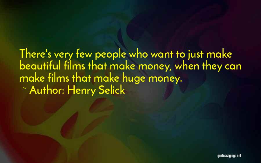 Henry Selick Quotes: There's Very Few People Who Want To Just Make Beautiful Films That Make Money, When They Can Make Films That