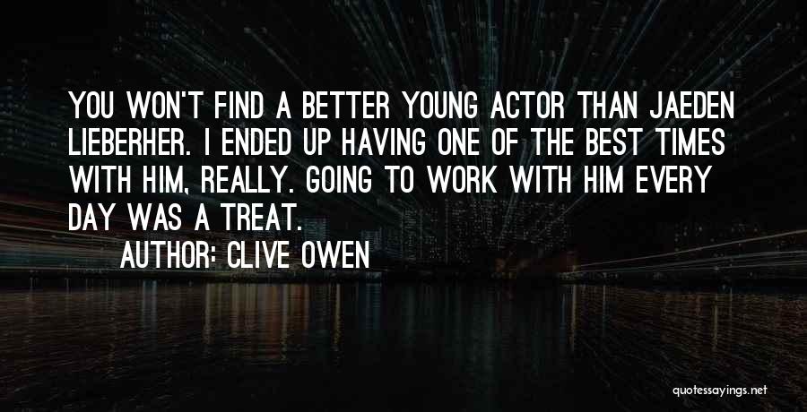 Clive Owen Quotes: You Won't Find A Better Young Actor Than Jaeden Lieberher. I Ended Up Having One Of The Best Times With