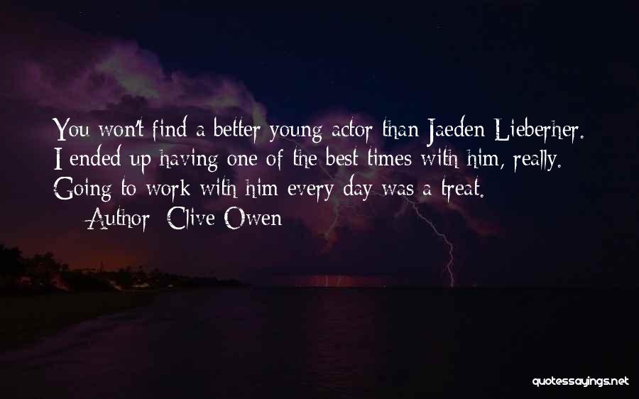 Clive Owen Quotes: You Won't Find A Better Young Actor Than Jaeden Lieberher. I Ended Up Having One Of The Best Times With