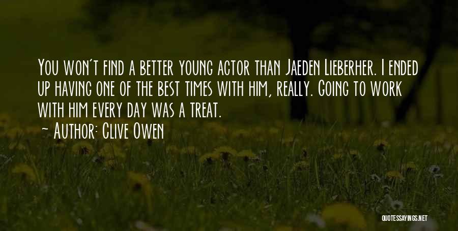 Clive Owen Quotes: You Won't Find A Better Young Actor Than Jaeden Lieberher. I Ended Up Having One Of The Best Times With