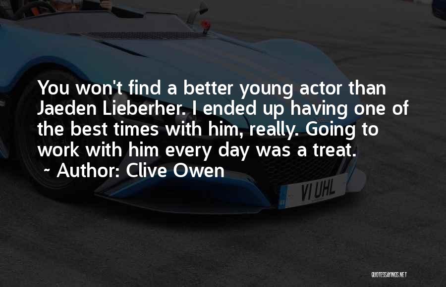 Clive Owen Quotes: You Won't Find A Better Young Actor Than Jaeden Lieberher. I Ended Up Having One Of The Best Times With