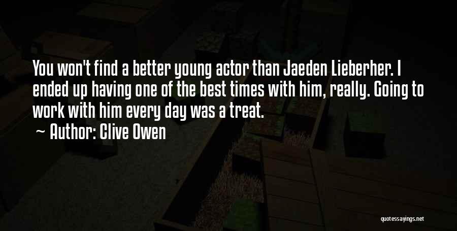 Clive Owen Quotes: You Won't Find A Better Young Actor Than Jaeden Lieberher. I Ended Up Having One Of The Best Times With